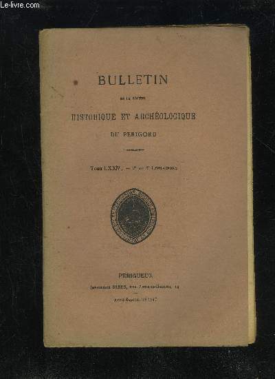 BULLETIN DE LA SOCIETE HISTORIQUE ET ARCHEOLOGIQUE DU PERIGORD - TOME LXXIV - LIVRAISON N 2 ET N 3 - Sance mensuelle du jeudi 3 avril 194.7..-- du jeudi 8 mai 1947Assemble gnrale du 29 mai 1947..Rochers de l'Acier  Sergeac (F. Delage)