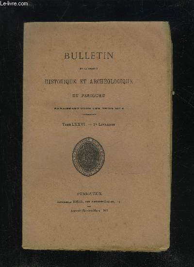 BULLETIN DE LA SOCIETE HISTORIQUE ET ARCHEOLOGIQUE DU PERIGORD - TOME LXXVI - LIVRAISON N 1 - StatutsRglementTableau des membres..Sance mensuelle du jeudi 6 janvier 1949..-- du jeudi 3 fvrier 1949-- du jeudi 3 mars 1949 La gr