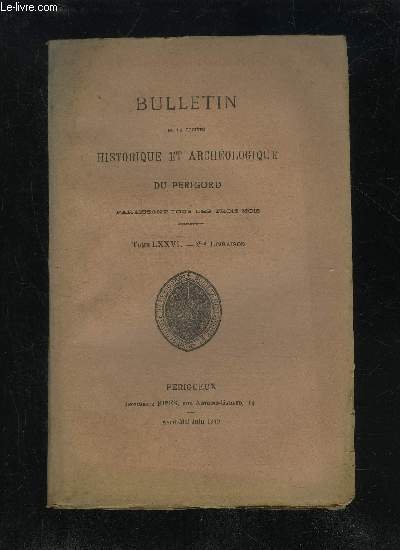 BULLETIN DE LA SOCIETE HISTORIQUE ET ARCHEOLOGIQUE DU PERIGORD - TOME LXXVI - LIVRAISON N 2 - Sance mensuelle du jeudi 7 avril 1949.- - du jeudi 5 mai 1949..Assemble gnrale du jeudi 2 juin 1949Les Crmonies du 75e Anniversaire de la Soci