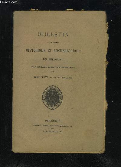 BULLETIN DE LA SOCIETE HISTORIQUE ET ARCHEOLOGIQUE DU PERIGORD - TOME LXXVI - LIVRAISON N 3 ET N  4 - Sance mensuelle du jeudi 7 juillet 1949-- du jeudi 4 aot 1949.-- du jeudi i*r septembre 1949.L'lection de Sarlat, sa cration ( 1586-i