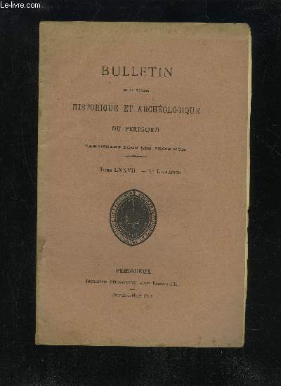 BULLETIN DE LA SOCIETE HISTORIQUE ET ARCHEOLOGIQUE DU PERIGORD - TOME LXXVII - LIVRAISON N 1 - Sance mensuelle du jeudi 4 janvier iq5o..-- du jeudi 3 fvrier..-- du jeudi 2 marsAssistance aux runionsAppel  nos collgues (M. Franck De