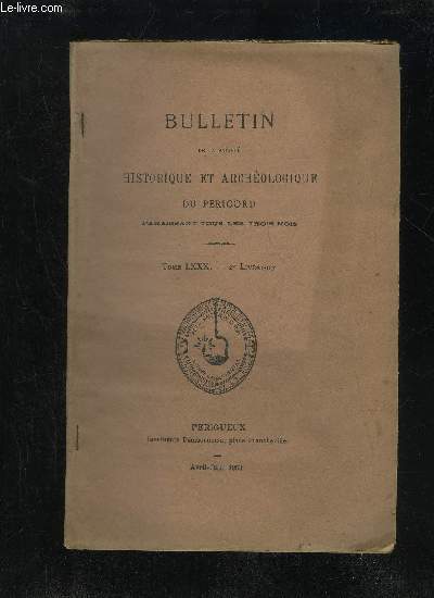 BULLETIN DE LA SOCIETE HISTORIQUE ET ARCHEOLOGIQUE DU PERIGORD - TOME LXXX - LIVRAISON N 2 - Sance mensuelle du 16 avril 1953 .-17 mai - .-Jf juin - .Les lieux-dits de la commune d'ArJhiac (suite et fin) [G. Raynaud de Lace] .Trois rt