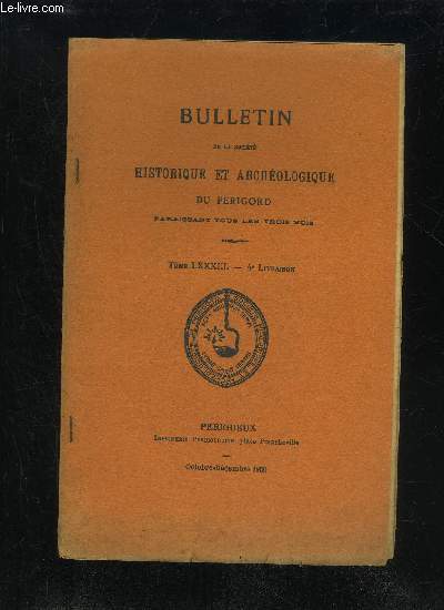 BULLETIN DE LA SOCIETE HISTORIQUE ET ARCHEOLOGIQUE DU PERIGORD - TOME LXXXIII - LIVRAISON N 4 - Sance mensuelle du 4 octobre 1956 --8 novembre .--6 dcembre .Esquisse du pass franciscain du Prigord (suite et fin) [Le E. P. Durieux] ..