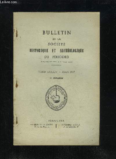 BULLETIN DE LA SOCIETE HISTORIQUE ET ARCHEOLOGIQUE DU PERIGORD - TOME LXXXIV - LIVRAISON N 1 - Conseil d'administration et Bureau (1957> Isabeau de Limeuil (Dr Ch. LAFON)La Compagnie du Saint-Sacrement k Prigueux (Abb L. GRILLON) ..Statisti