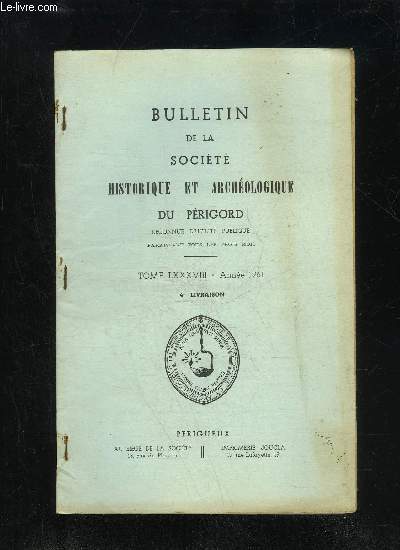 BULLETIN DE LA SOCIETE HISTORIQUE ET ARCHEOLOGIQUE DU PERIGORD - TOME LXXXVIII - LIVRAISON N 4 - Comptes rendus des runions:Octobre 1961 .Novembre .Dcembre .Les mutations de la seigneurie de Grolejac (P. de La Chapelle) .La .tour du Dfeix, eomm. d'Aur