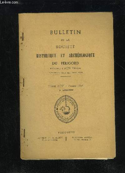 BULLETIN DE LA SOCIETE HISTORIQUE ET ARCHEOLOGIQUE DU PERIGORD - TOME XCVI - LIVRAISON N 3 - Comptes rendus des runions mensuelles :Juillet 1969 .Aot 1969 ..Septembre 1969 ..La  Salle du comte  et la  Monnaie o> de Prigueux au Puy-S