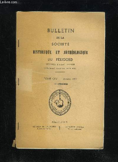 BULLETIN DE LA SOCIETE HISTORIQUE ET ARCHEOLOGIQUE DU PERIGORD - TOME CIV - LIVRAISON N 1 - Conseil d'administration et BureauComptes rendus des runions mensuelles :Janvier 1977 .Fvrier 1977 .Mars 1977 Compte de gestion du Trsorier (