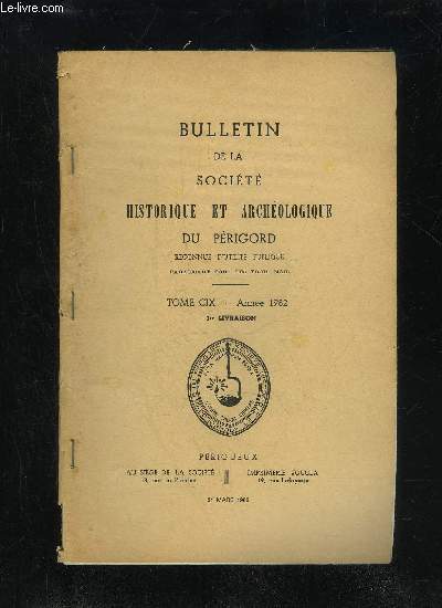 BULLETIN DE LA SOCIETE HISTORIQUE ET ARCHEOLOGIQUE DU PERIGORD - TOME CIX - LIVRAISON N 1 - Conseil d'administration et Bureau .Comptes rendus des runions mensuelles :Janvier 1982 ..Fvrier 1982 (assemble gnrale) .Mars 1982 ..Comp