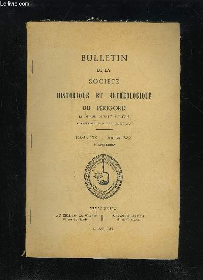 BULLETIN DE LA SOCIETE HISTORIQUE ET ARCHEOLOGIQUE DU PERIGORD - TOME CIX - LIVRAISON N 2 - Comptes rendus des runions mensuelles :Avril 1982 ..Mai 1982 ..Juin 1982 ..La raction seigneuriale en Prigord  la fin de l'Ancie'n Rgime : l'