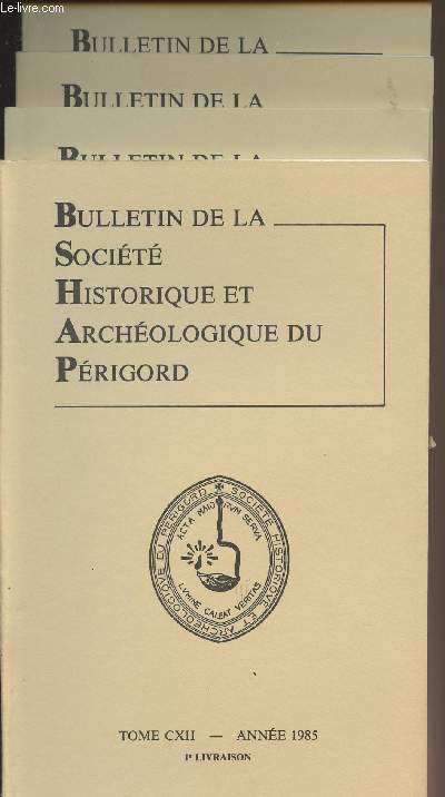 BULLETIN DE LA SOCIETE HISTORIQUE ET ARCHEOLOGIQUE DU PERIGORD - TOME CXII - 4 LIVRAISONS COMPLETES