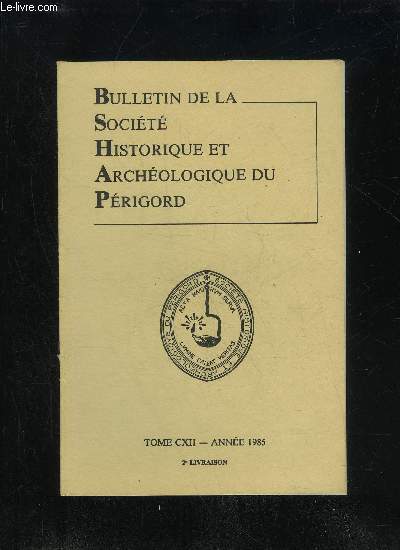 BULLETIN DE LA SOCIETE HISTORIQUE ET ARCHEOLOGIQUE DU PERIGORD - TOME CXII - LIVRAISON N 2 - Notre Prsident  l'honneurLe compte rendu de la sancedu 3 avril 1985 .du 15 mai 1985 .du 5 Juin 1985 .Chevaux en Prigord aux XIVe et XVe si