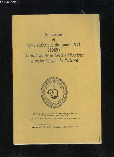 BULLETIN DE LA SOCIETE HISTORIQUE ET ARCHEOLOGIQUE DU PERIGORD - SOMMAIRE ET TABLE ANALYTIQUE DU TOME CXVI