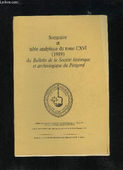 BULLETIN DE LA SOCIETE HISTORIQUE ET ARCHEOLOGIQUE DU PERIGORD - SOMMAIRE ET TABLE ANALYTIQUE DU TOME CXVI