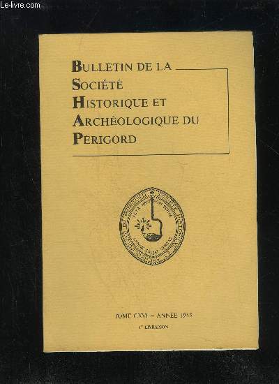 BULLETIN DE LA SOCIETE HISTORIQUE ET ARCHEOLOGIQUE DU PERIGORD - TOME CXVI - LIVRAISON N 1 - .Conseil d'administration pour 1989 ..Rapport moral 1988 ...Compte de gestion du trsorier 1988 ...Liste des membres titulaires dcds en 1988 e