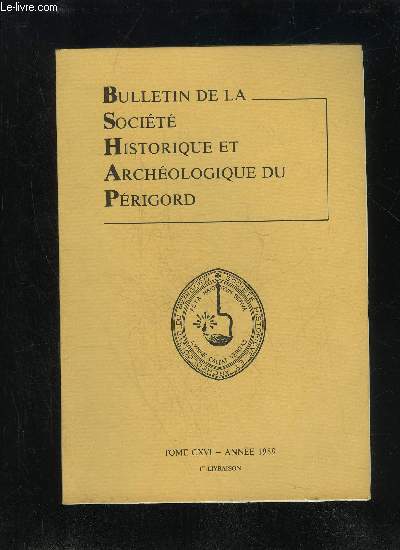 BULLETIN DE LA SOCIETE HISTORIQUE ET ARCHEOLOGIQUE DU PERIGORD - TOME CXVI - LIVRAISON N 1 - .Conseil d'administration pour 1989 ..Rapport moral 1988 ...Compte de gestion du trsorier 1988 ...Liste des membres titulaires dcds en 1988 e