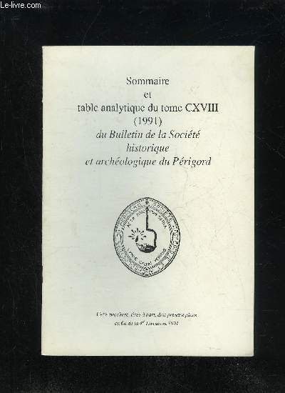 BULLETIN DE LA SOCIETE HISTORIQUE ET ARCHEOLOGIQUE DU PERIGORD - SOMMAIRE ET TABLE ANALYTIQUE DU TOME CXVIII