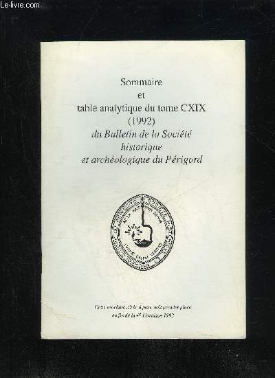 BULLETIN DE LA SOCIETE HISTORIQUE ET ARCHEOLOGIQUE DU PERIGORD - SOMMAIRE ET TABLE ANALYTIQUE DU TOME CXIX