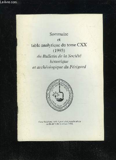 BULLETIN DE LA SOCIETE HISTORIQUE ET ARCHEOLOGIQUE DU PERIGORD - SOMMAIRE ET TABLE ANALYTIQUE DU TOME CXX