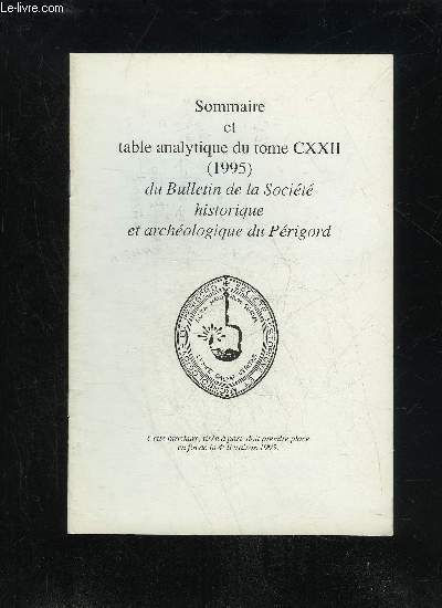 BULLETIN DE LA SOCIETE HISTORIQUE ET ARCHEOLOGIQUE DU PERIGORD - SOMMAIRE ET TABLE ANALYTIQUE DU TOME CXXII