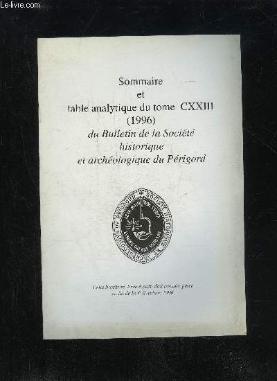 BULLETIN DE LA SOCIETE HISTORIQUE ET ARCHEOLOGIQUE DU PERIGORD - SOMMAIRE ET TABLE ANALYTIQUE DU TOME CXXIII