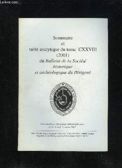 BULLETIN DE LA SOCIETE HISTORIQUE ET ARCHEOLOGIQUE DU PERIGORD - SOMMAIRE ET TABLE ANALYTIQUE DU TOME CXXVIII