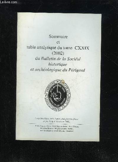 BULLETIN DE LA SOCIETE HISTORIQUE ET ARCHEOLOGIQUE DU PERIGORD - SOMMAIRE ET TABLE ANALYTIQUE DU TOME CXXIX