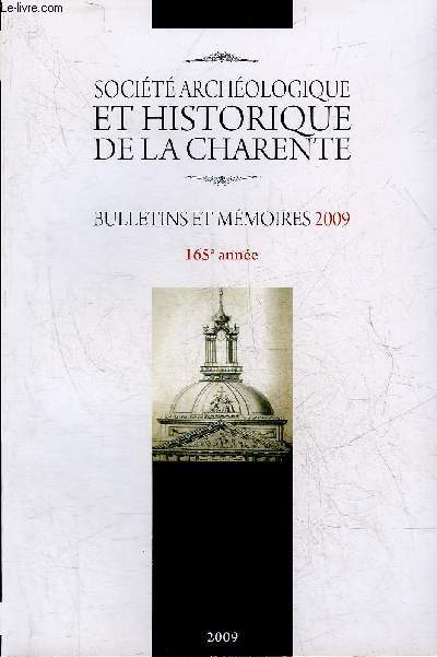 BULLETINS ET MEMOIRES DE LA SOCIETE ARCHEOLOGIQUE ET HISTORIQUE DE LA CHARENTE 2009 - Le prieur de Mouton par Blanchet - recrutement du personnel religieux en angoumois aux XVII et XVIIIe par Laurent Maurin - la cathedrale Saint Pierre d'Angouleme etc.