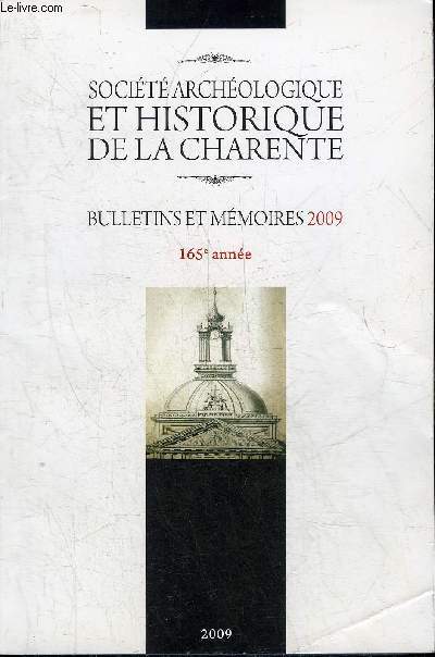 BULLETIN ET MEMOIRES 2009 165E ANNEE - SOCIETE HISTORIQUE ET ARCHEOLOGIQUE DE LA CHARENTE - Le prieure de mouton - recrutement du personnel religieux en angoumois aux XVIIe et XVIIIe sicles - la cathdrale Saint Pierre d'Angouleme etc.