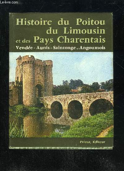 HISTOIRE DU POITOU, DU LIMOUSIN, ET DES PAYS CHARENTAIS - VENDEE AUNIS SAINTONGE ANGOUMOIS