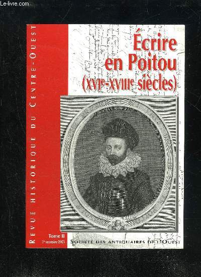 ECRIRE EN POITOU ( XVIe XVIIIe SIECLE) - REVUE HISTORIQUE DU CENTRE OUEST - TOME II 1ER SEMESTRE 2003
