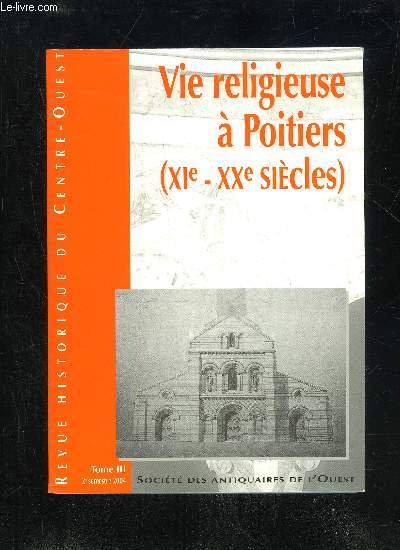 VIE RELIGIEUSE A POITIERS (XIe XXe SIECLE) - REVUE HISTORIQUE DU CENTRE OUEST - 2EME SEMESTRE 2004