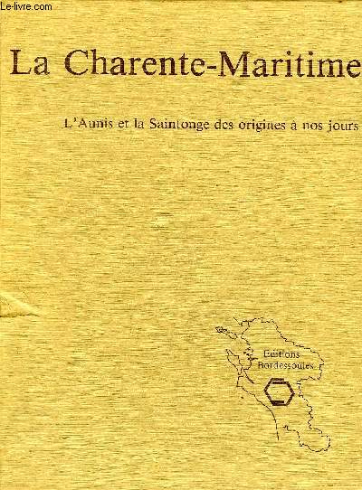 L'HISTOIRE PAR LES DOCUMENTS - LA CHARENTE MARITIME L'AUNIS ET LA SAINTONGE DES ORIGINES A NOS JOURS.