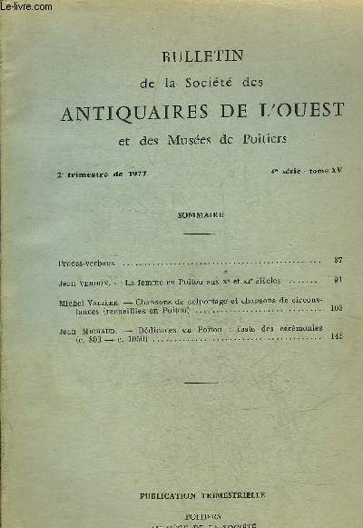 BULLETIN DE LA SOCIETE DES ANTIQUAIRES DE L'OUEST ET DES MUSEES DE POITIERS - 4E SERIE TOME XV Procs verbaux - la femme en Poitou aux Xe et XIe sicles par Verdon - chansons de colportage et chansons de circonstances (recueillies en Poitou) etc.