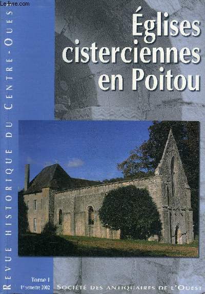 REVUE HISTORIQUE DU CENTRE OUEST - TOME 1 1ER SEMESTRE 2002 - EGLISES CISTERCIENNES EN POITOU.