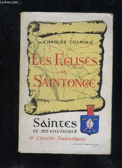 LES EGLISES DE SAINTONGE - SAINTES ET SES ENVIRONS - 10 CIRCUITS TOURISTIQUES - LIVRE I