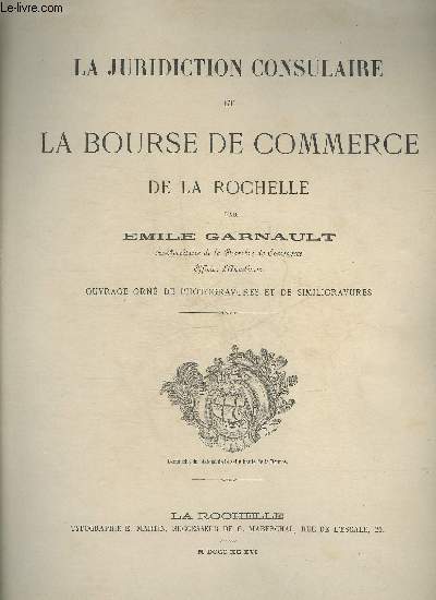 LA JURIDICTION CONSULAIRE ET LA BOURSE DE COMMERCE DE LA ROCHELLE.