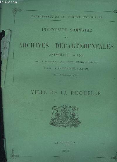 INVENTAIRE SOMMAIRE DES ARCHIVES DEPARTEMENTALES ANTERIEURES A 1790 SERIE E SUPPLEMENT ARCHIVES COMMUNALES - VILLE DE LA ROCHELLE.