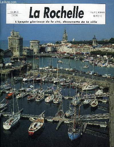 LA ROCHELLE L'EPOPEE GLORIEUSE DE LA CITE DECOUVERTE DE LA VILLE.