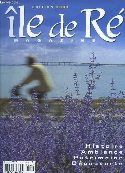 ILE DE RE MAGAZINE - HORS SERIE - 2003 Fleurs sauvages blanche rouge rose - les noms rtais - cuisine de R - les bains de mer- ateliers d'artistes - l'hotel de clerjotte - bateaux de jadis - les perroquets - une journe dans l'ile - une anne sur R.