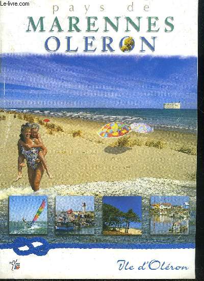PAYS DE MARENNES OLERON - ILE D'OLERON + BASSIN DE MARENNES GUIDE TOURISTIQUE EDITION 1999.