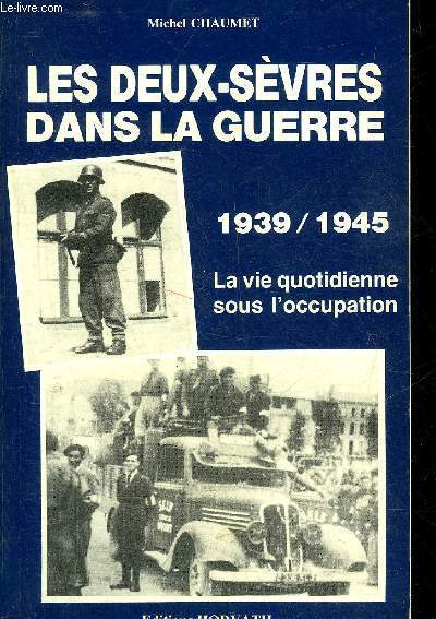 LES DEUX SEVRES DANS LA GUERRE 1939-1945 - LA VIE QUOTIDIENNE SOUS L'OCCUPATION.