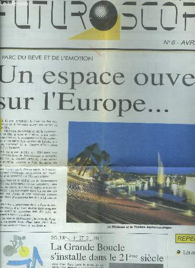 FUTUROSCOPE N6 AVRIL 1990 Un espace ouvert sur l'Europe - le parc vu du ciel - une goutte d'eau dans un ocan d'images - un nouvel hmisphre - le monde des enfants un univers magique - deux jours de rve - cinema dynamique attachez vos ceintures .