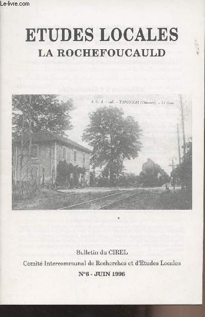 Etudes Locales La Rochefoucauld Bulletin du CIREL n6 Juin 1996 - Aperu du domaine d'un cuyer de Fleurignac - 1736-1761 : vingt cinq ans de registres paroissiaux d'Agris (2e partie) - Jean-Charles de Garoste un Rupificaldien maire de Confolens