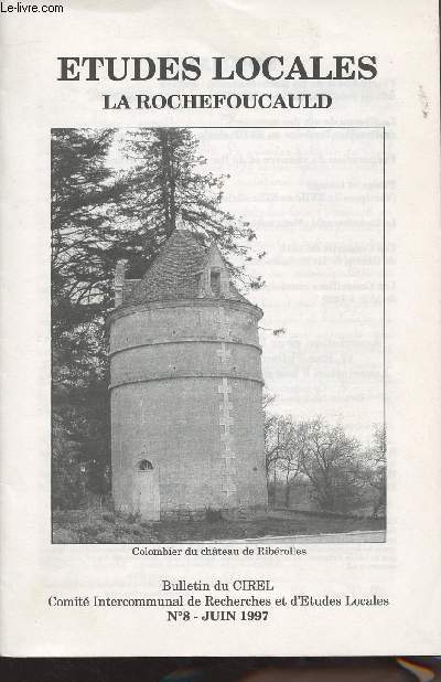 Etudes Locales La Rochefoucauld Bulletin du CIREL n8 Juin 1997 - Pierre-Louis de La Rochefoucauld - Bayers dernier vque de Saintes 1744-1792 - Le niveau de vie des meuniers de Bandiat-Tardoire au XVIIIe sicle - Prparation du chanvre et du lin