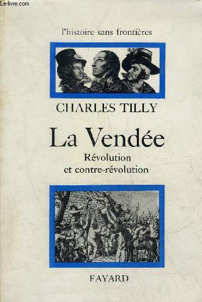 LA VENDEE REVOLUTION ET CONTRE REVOLUTION - COLLECTION L'HISTOIRE SANS FRONTIERES.