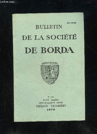 BULLETIN DE LA SOCIETE DE BORDA N 373 - Ddicaces antique et moderne de la fontaine de Brille,  Saint-Sever, par J.-P. BOST et P. DUBEDAT .Voie romaine en Pays de Born, par S. BARRAU et J. SOURGEN ..Les coutumes du Brassenx (suite et fin), par J