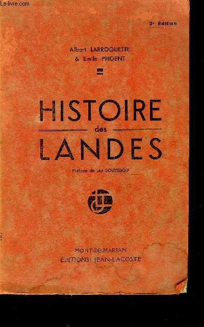 HISTOIRE DES LANDES - DES ORIGINES A 1789 - DE 1789 A 1870 - 2E EDITION.