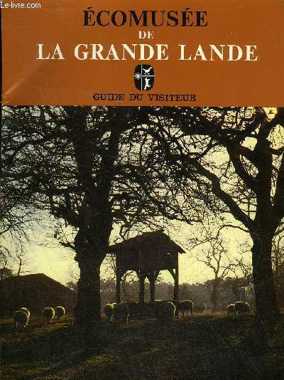ECOMUSEE DE LA GRANDE LANDE - GUIDE DU VISITEUR .