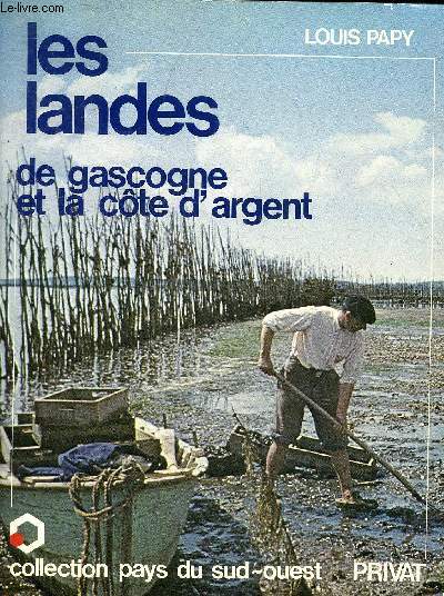 LES LANDES DE GASCOGNE ET LA COTE D'ARGENT - COLLECTION PAYS DU SUD OUEST + ENVOI DE L'AUTEUR.