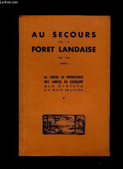 AU SECOURS DE LA FORET LANDAISE 1962 - 1963 - STATUTS DE L'ASSOCIATION Dates des runions .COMPOSITION DE L'ASSOCIATION EN 19G4 NECROLOGIE .BILAN DES ANNEES 19G2-1963 1